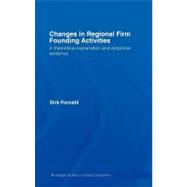 Changes in Regional Firm Founding Activities : A Theoretical Explanation and Empirical Evidence