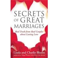 Secrets of Great Marriages Real Truth from Real Couples about Lasting Love