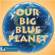 Our Big Blue Planet