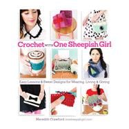 Crochet with One Sheepish Girl Easy Lessons & Sweet Designs for Wearing, Living & Giving
