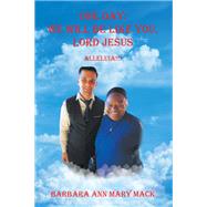 ONE DAY: WE WILL BE LIKE YOU, LORD JESUS