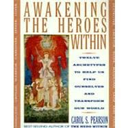 Awakening the Heroes Within: Twelve Archetypes to Help Us Find Ourselves and Transform Our World