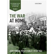 The War at Home: Volume IV The Centenary History of Australia and the Great War