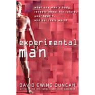 Experimental Man : What One Man's Body Reveals about His Future, Your Health, and Our Toxic World