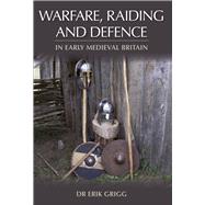Warfare, Raiding and Defence in Early Medieval Britain