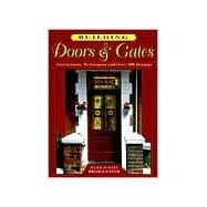Building Doors & Gates Instructions, Techniques and Over 100 Designs