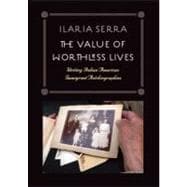 The Value of Worthless Lives Writing Italian American Immigrant Autobiographies