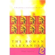 The Roman Alexander Reading a Cultural Myth
