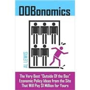 OOBonomics : The Very Best Outside of the Box Economic Policy Ideas from the Site That Will Pay $1 Million for Yours