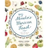 My Abuelo's Mexican Feast A Life and Love of Mexican Food