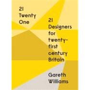 21: Twenty One 21 Designers for 21st Century Britain