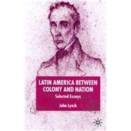 Latin America Between Colony and Nation Selected Essays