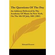 Questions of the Day : An Address Delivered in the Academy of Music in New York, on the 4th of July, 1861 (1861)