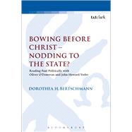 Bowing before Christ - Nodding to the State? Reading Paul Politically with Oliver O'Donovan and John Howard Yoder