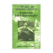 Art of Seeing Things : Selected Essays of John Burroughs