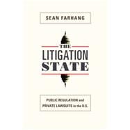 The Litigation State: Public Regulation and Private Lawsuits in the United States