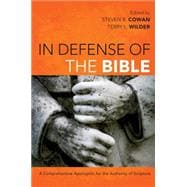 In Defense of the Bible A Comprehensive Apologetic for the Authority of Scripture