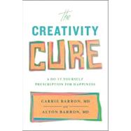 The Creativity Cure; A Do-It-Yourself Prescription for Happiness