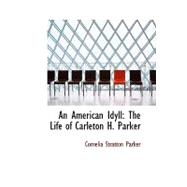 An American Idyll: The Life of Carleton H. Parker