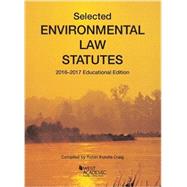 Selected Environmental Law Statutes: 2016-2017 Educational Edition (Selected Statutes)