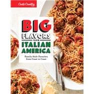 Big Flavors from Italian America Family-Style Favorites from Coast to Coast