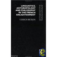 Linguistics, Anthropology and Philosophy in the French Enlightenment: A contribution to the history of the relationship between language theory and ideology