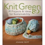 Knit Green : 20 Projects and Ideas for Sustainability