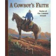 Cowboy's Faith : Stories of Our Common Ground