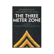 Three Meter Zone : Common Sense Leadership for NCOs