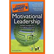 The Complete Idiot's Guide to Motivational Leadership