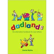 Dadlands: The Alternative Handbook for New Fathers