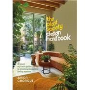 The Plant Society Design Handbook A plant stylist’s guide to creating beautiful living spaces: With 40 step-by-step projects for indoors and out
