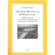 Indonesian Reformasi as Reflected in Law Change and Continuity in Post-Suharto Era Legislation on the Political System and Human Rights