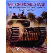 Mr. Churchill's Tank : The British Infantry Tank Mark IV