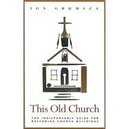 This Old Church: The Indispensable Guide for Restoring Church Buildings