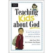 Teaching Kids about God : An Age by Age Plan for Parents of Children from Birth to Age Twelve