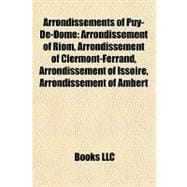Arrondissements of Puy-de-Dôme : Arrondissement of Riom, Arrondissement of Clermont-Ferrand, Arrondissement of Issoire, Arrondissement of Ambert