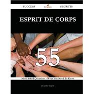 Esprit De Corps 55 Success Secrets - 55 Most Asked Questions On Esprit De Corps - What You Need To Know