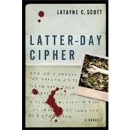 Latter-Day Cipher A Novel