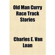 Old Man Curry Race Track Stories
