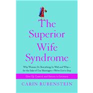 The Superior Wife Syndrome Why Women Do Everything So Well and Why--for the Sake of Our Marriages--We've Got to Stop