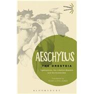 The Oresteia Agamemnon, The Libation Bearers and The Eumenides