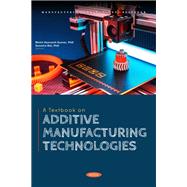 A Textbook on Additive Manufacturing Technologies