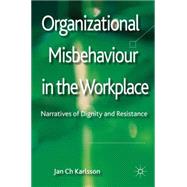 Organizational Misbehaviour in the Workplace Narratives of Dignity and Resistance