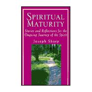 Spiritual Maturity Stories and Reflections for the Ongoing Journey of the Spirit