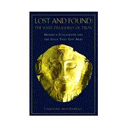 Lost and Found : The 9,000 Treasures of Troy - Heinrich Schliemann and the Gold That Got Away