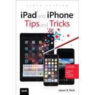 iPad and iPhone Tips and Tricks Covers all iPad and iPhone models that run iOS 10