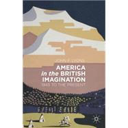 America in the British Imagination 1945 to the Present