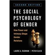 The Social Psychology of Gender, Second Edition How Power and Intimacy Shape Gender Relations