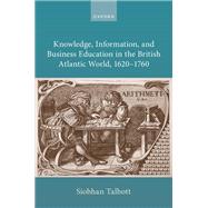 Knowledge, Information, and Business Education in the British Atlantic World, 1620–1760